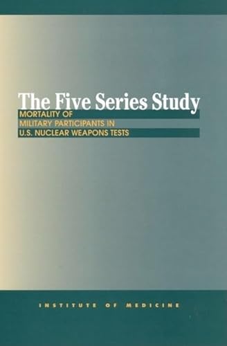 Imagen de archivo de The Five Series Study: Mortality of Military Participants in U.S. Nuclear Weapons Tests a la venta por HPB-Red