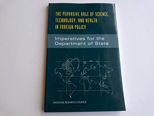 Beispielbild fr The Pervasive Role of Science, Technology and Health in Foreign Policy : Imperatives for the Department of State zum Verkauf von Better World Books