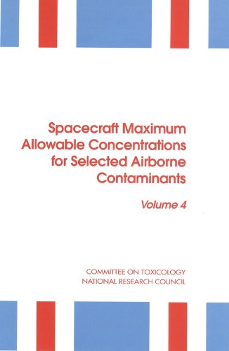 Spacecraft Maximum Allowable Concentrations for Selected Airborne Contaminants, Volume 4 (9780309067959) by Subcommittee On Spacecraft Maximum Allowable Concentrations National Research Council; Council, National Research