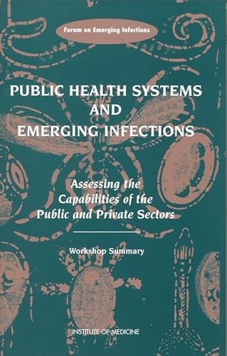 Public Health Systems and Emerging Infections: Assessing the Capabilities of the Public and Priva...