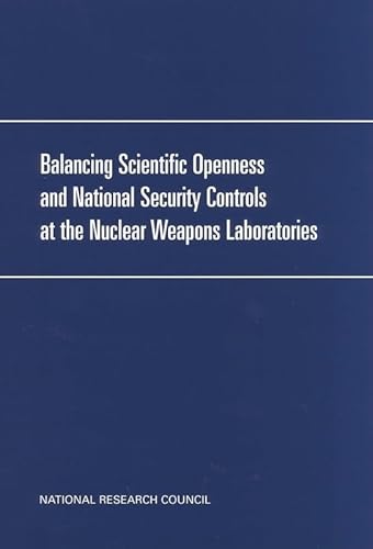 Balancing Scientific Openness and National Security Controls at the Nuclear Weapons Laboratories (9780309068338) by National Academy Of Engineering; National Academy Of Sciences; Policy And Global Affairs; Institute Of Medicine; Development, Security, And...