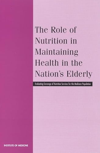 Beispielbild fr The Role of Nutrition in Maintaining Health in the Nation's Elderly : Evaluating Coverage of Nutrition Services for the Medicare Population zum Verkauf von Better World Books