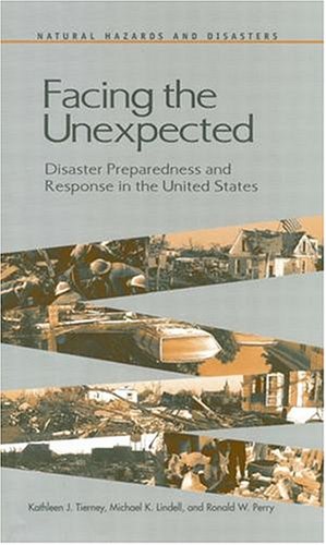 Imagen de archivo de Facing the Unexpected: Disaster Preparedness and Response in the United States (Natural Hazards and Disasters: Reducing Loss and Building Sustainability in a Hazardous World: A Series) a la venta por Wonder Book