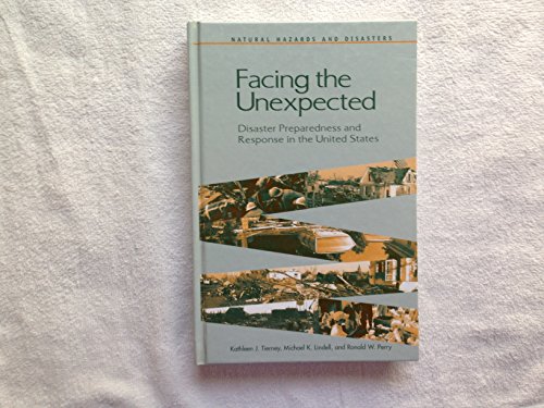 Stock image for Facing the Unexpected: Disaster Preparedness and Response in the United States (Natural Hazards and Disasters: Reducing Loss and Building Sustainability in a Hazardous World: A Series) for sale by Wonder Book