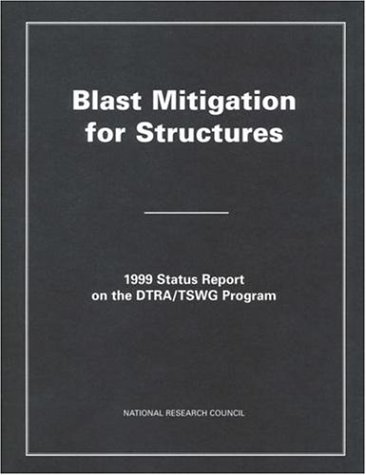 Blast Mitigation for Structures: 1999 Status Report on the DTRA/TSWG Program (9780309070485) by National Research Council; Commission On Engineering And Technical Systems; Board On Infrastructure And The Constructed Environment; Committee For...