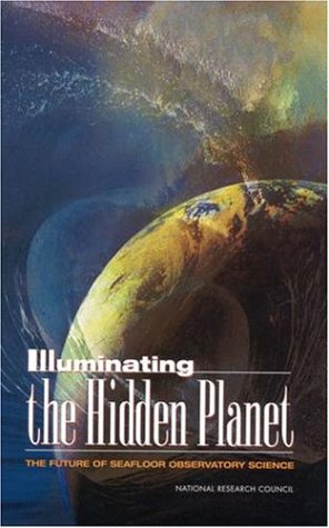 Stock image for Illuminating the Hidden Planet : The Future of Seafloor Observatory Science for sale by Better World Books