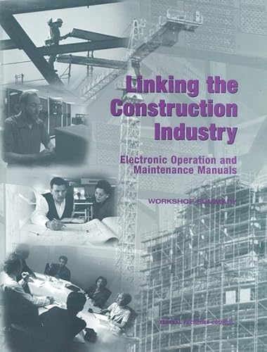 Linking the Construction Industry: Electronic Operation and Maintenance Manuals: Workshop Summary (Compass Series Federal Facilities Council Technical Report) (9780309071314) by National Research Council; Federal Facilities Council; Board On Infrastructure And The Constructed Environment