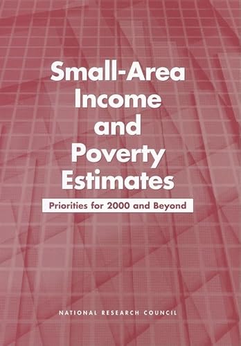 Small-Area Income and Poverty Estimates: Priorities for 2000 and Beyond (9780309071468) by National Research Council; Commission On Behavioral And Social Sciences And Education; Committee On National Statistics; Panel On Estimates Of...