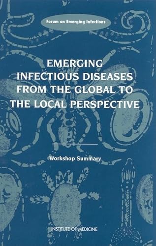 Beispielbild fr Emerging Infectious Diseases from the Global to the Local Perspective : Workshop Summary zum Verkauf von Better World Books: West