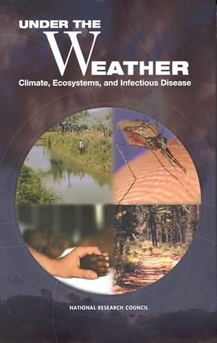 Under the Weather: Climate, Ecosystems, and Infectious Disease (9780309072786) by National Research Council; Division On Earth And Life Studies; Board On Atmospheric Sciences And Climate; Committee On Climate, Ecosystems,...