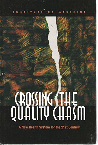 Crossing the Quality Chasm: A New Health System for the 21st Century (9780309072809) by Institute Of Medicine; Committee On Quality Of Health Care In America