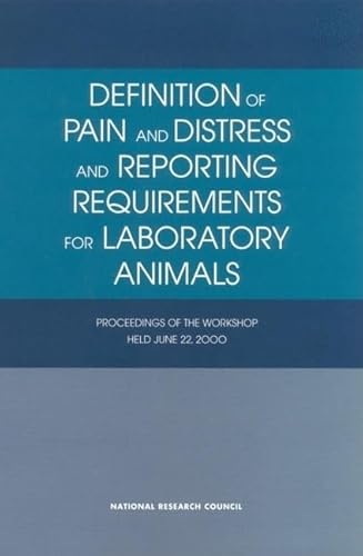Stock image for Definition of Pain and Distress and Reporting Requirements for Laboratory Animals: Proceedings of the Workshop Held June 22, 2000 (Synthesis of Highway Practice,) for sale by Wonder Book