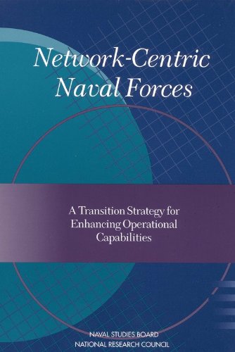 Network-Centric Naval Forces: A Transition Strategy for Enhancing Operational Capabilities (9780309073530) by National Research Council; Commission On Physical Sciences, Mathematics, And Applications; Naval Studies Board; Committee On Network-Centric Naval...