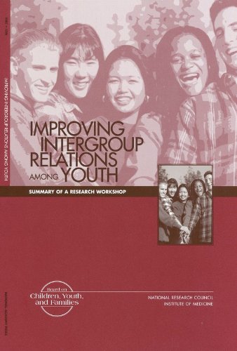 Improving Intergroup Relations Among Youth: Summary of a Research Workshop (9780309073844) by Institute Of Medicine; National Research Council; Commission On Behavioral And Social Sciences And Education; Board On Children, Youth, And...