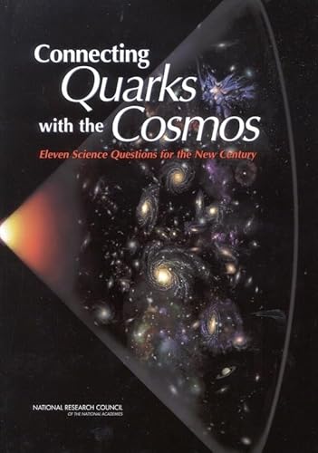 Connecting Quarks with the Cosmos: Eleven Science Questions for the New Century (9780309074063) by National Research Council; Division On Engineering And Physical Sciences; Board On Physics And Astronomy; Committee On The Physics Of The Universe