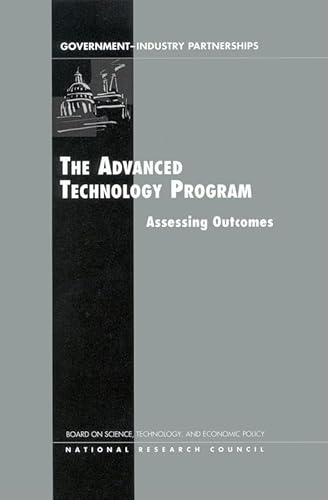 The Advanced Technology Program: Assessing Outcomes (Government-Industry Partnerships for the Development of New) (9780309074100) by National Research Council; Policy And Global Affairs; Board On Science, Technology, And Economic Policy