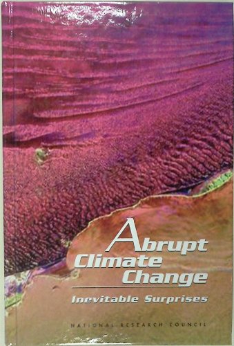 Abrupt Climate Change: Inevitable Surprises (9780309074346) by National Research Council; Division On Earth And Life Studies; Board On Atmospheric Sciences And Climate; Polar Research Board; Ocean Studies...