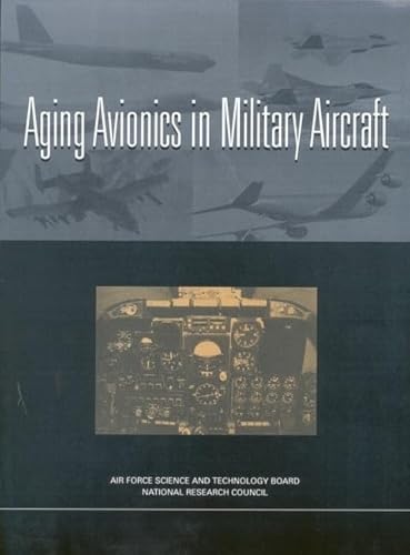 Aging Avionics in Military Aircraft (Compass Series) (9780309074490) by National Research Council; Division On Engineering And Physical Sciences; Air Force Science And Technology Board; Committee On Aging Avionics In...