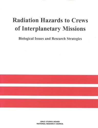 Radiation Hazards to Crews of Interplanetary Missions: Biological Issues and Research Strategies (9780309074995) by National Research Council; Division On Engineering And Physical Sciences; Space Studies Board; Commission On Physical Sciences, Mathematics, And...