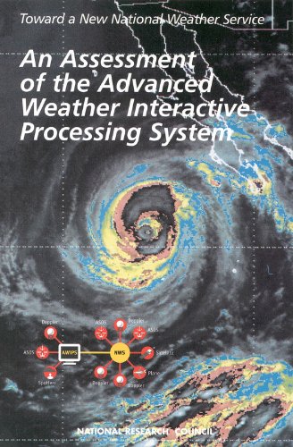 An Assessment of the Advanced Weather Interactive Processing System: Operational Test and Evaluation of the First System Build (9780309075046) by National Research Council; Division On Engineering And Physical Sciences; Commission On Engineering And Technical Systems; National Weather...