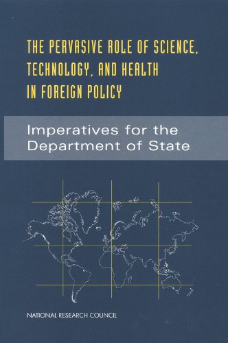 The Pervasive Role of Science, Technology, and Health in Foreign Policy: Imperatives for the Department of State (9780309075190) by National Research Council; Policy And Global Affairs; Office Of International Affairs; Committee On Science, Technology, And Health Aspects Of The...