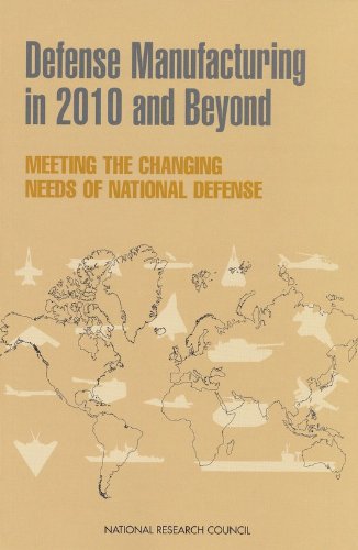 Defense Manufacturing in 2010 and Beyond: Meeting the Changing Needs of National Defense (9780309075213) by National Research Council; Division On Engineering And Physical Sciences; Board On Manufacturing And Engineering Design; Commission On Engineering...