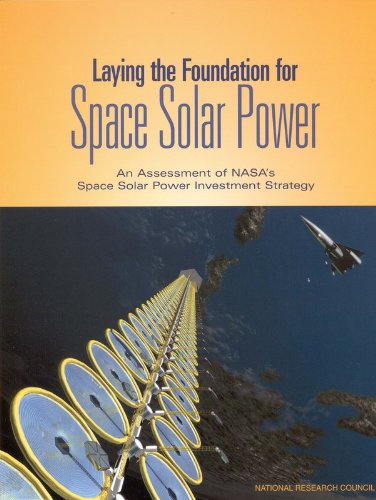 Laying the Foundation for Space Solar Power: An Assessment of NASA's Space Solar Power Investment Strategy (9780309075978) by National Research Council; Division On Engineering And Physical Sciences; Aeronautics And Space Engineering Board; Committee For The Assessment Of...