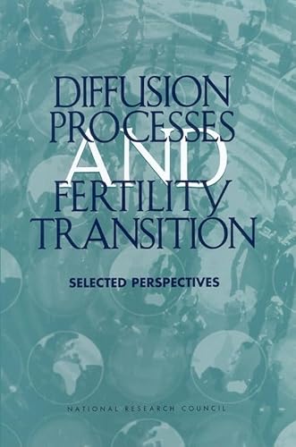 Diffusion Processes and Fertility Transition: Selected Perspectives (9780309076104) by National Research Council; Division Of Behavioral And Social Sciences And Education; Committee On Population