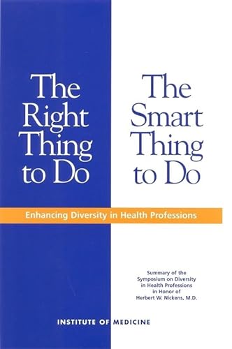 Imagen de archivo de The Right Thing to Do, the Smart Thing to Do: Enhancing Diversity in the Health Professions -- Summary of the Symposium on Diversity in Health Profess a la venta por ThriftBooks-Dallas