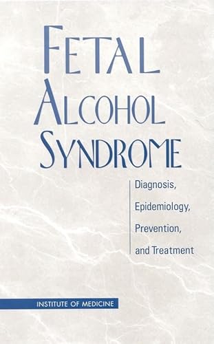 Fetal Alcohol Syndrome: Diagnosis, Epidemiology, Prevention, and Treatment - Committee to Study Fetal Alcohol Syndrome,Institut