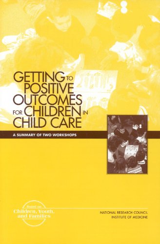 Getting to Positive Outcomes for Children in Child Care: A Summary of Two Workshops (9780309076845) by Institute Of Medicine; National Research Council; Division Of Behavioral And Social Sciences And Education; Board On Children, Youth, And Families