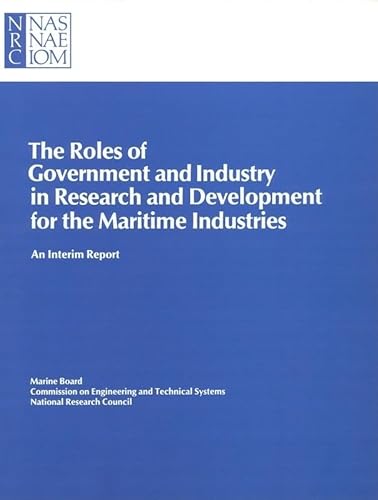The Roles of Government and Industry in Research and Development for the Maritime Industries: An Interim Report (9780309077798) by Marine Board; Commission On Engineering And Technical Systems; Division On Engineering And Physical Sciences; National Research Council
