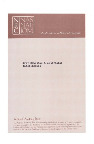 Army Robotics and Artificial Intelligence: A 1987 Review (9780309077972) by National Research Council; Division On Engineering And Physical Sciences; Board On Manufacturing And Engineering Design; Commission On Engineering...