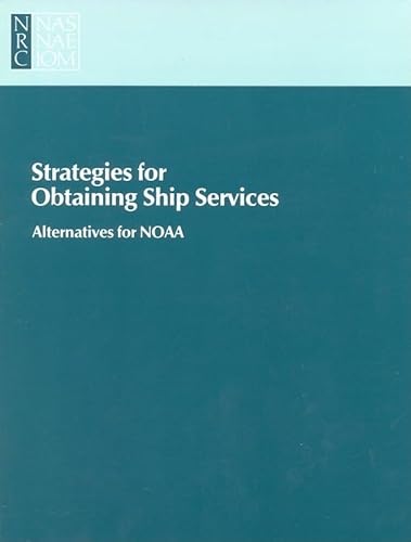 Strategies for Obtaining Ship Services: Alternatives for NOAA (9780309078160) by Committee On Alternative Strategies For Obtaining Ship Services; Marine Board; Commission On Engineering And Technical Systems; Division On...