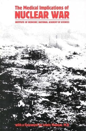 The Medical Implications of Nuclear War (9780309078665) by Institute Of Medicine; Steering Committee For The Symposium On The Medical Implications Of Nuclear War; Thomas, Lewis; Marston, Robert Q.;...