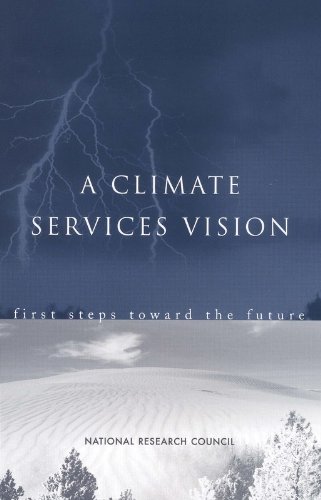 A Climate Services Vision: First Steps Toward the Future (Compass Series) (9780309082563) by National Research Council; Division On Earth And Life Studies; Board On Atmospheric Sciences And Climate