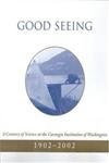 Imagen de archivo de Good Seeing: A Century of Science at the Carnegie Institution of Washington, 1902-2002 a la venta por HPB-Diamond