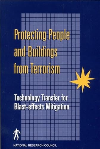 Protecting People and Buildings from Terrorism: Technology Transfer for Blast-effects Mitigation (9780309082860) by National Research Council; Division On Engineering And Physical Sciences; Board On Infrastructure And The Constructed Environment; Committee For...