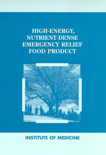 High-Energy, Nutrient-Dense Emergency Relief Food Product (9780309083157) by Institute Of Medicine; Food And Nutrition Board; Committee On Military Nutrition Research; Subcommittee On Technical Specifications For A...