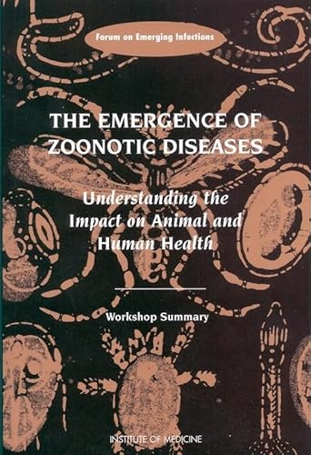 Beispielbild fr The Emergence of Zoonotic Diseases: Understanding the Impact on Animal and Human Health: Workshop Summary zum Verkauf von Wonder Book