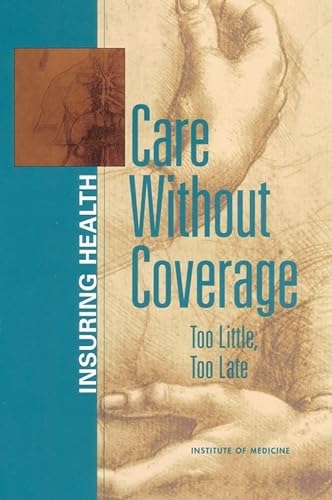 Stock image for Care Without Coverage: Too Little, Too Late for sale by ThriftBooks-Dallas