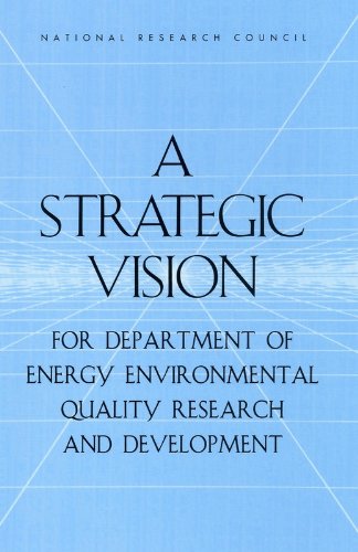 A Strategic Vision for Department of Energy Environmental Quality Research and Development (9780309083515) by National Research Council; Division On Earth And Life Studies; Board On Radioactive Waste Management; Committee On Building A Long-Term...