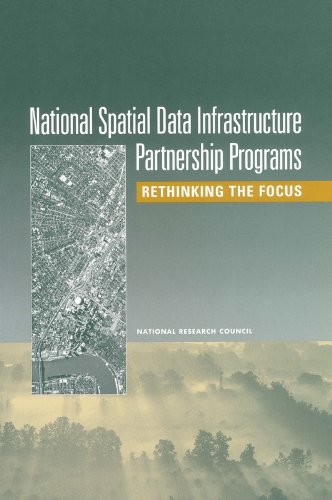 National Spatial Data Infrastructure Partnership Programs: Rethinking the Focus (9780309083560) by National Research Council; Division On Earth And Life Studies; Board On Earth Sciences And Resources; Mapping Science Committee