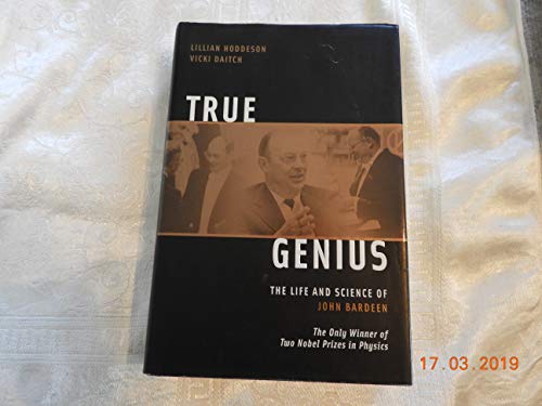 Stock image for True Genius. The Life and Science of John Bardeen. The Only Winner of Two Nobel Prizes in Physics for sale by Research Ink