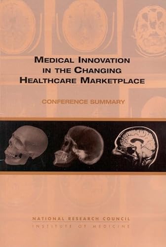 Medical Innovation in the Changing Healthcare Marketplace: Conference Summary (9780309084161) by National Research Council; Institute Of Medicine; Board On Health Care Services; Policy And Global Affairs; Board On Science, Technology, And...