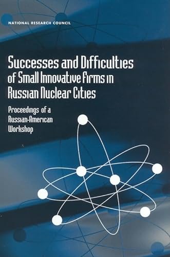 Stock image for Successes and Difficulties of Small Innovative Firms in Russian Nuclear Cities: Proceedings of a Russian-American Workshop for sale by Ground Zero Books, Ltd.