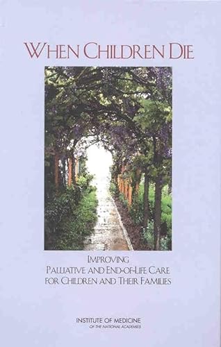 9780309084376: When Children Die: Improving Palliative and End-of-Life Care for Children and Their Families