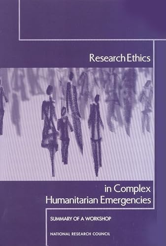 Research Ethics in Complex Humanitarian Emergencies: Summary of a Workshop (9780309084932) by National Research Council; Committee On Population; Roundtable On The Demography Of Forced Migration