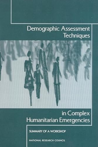 Demographic Assessment Techniques in Complex Humanitarian Emergencies: Summary of a Workshop (9780309084970) by National Research Council; Committee On Population; Roundtable On The Demography Of Forced Migration