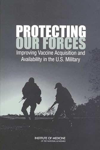 Stock image for Protecting Our Forces: Improving Vaccine Acquisition and Availability in the U.S. Military for sale by Wonder Book